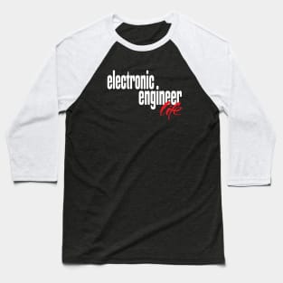 Electronic Engineer Life Baseball T-Shirt